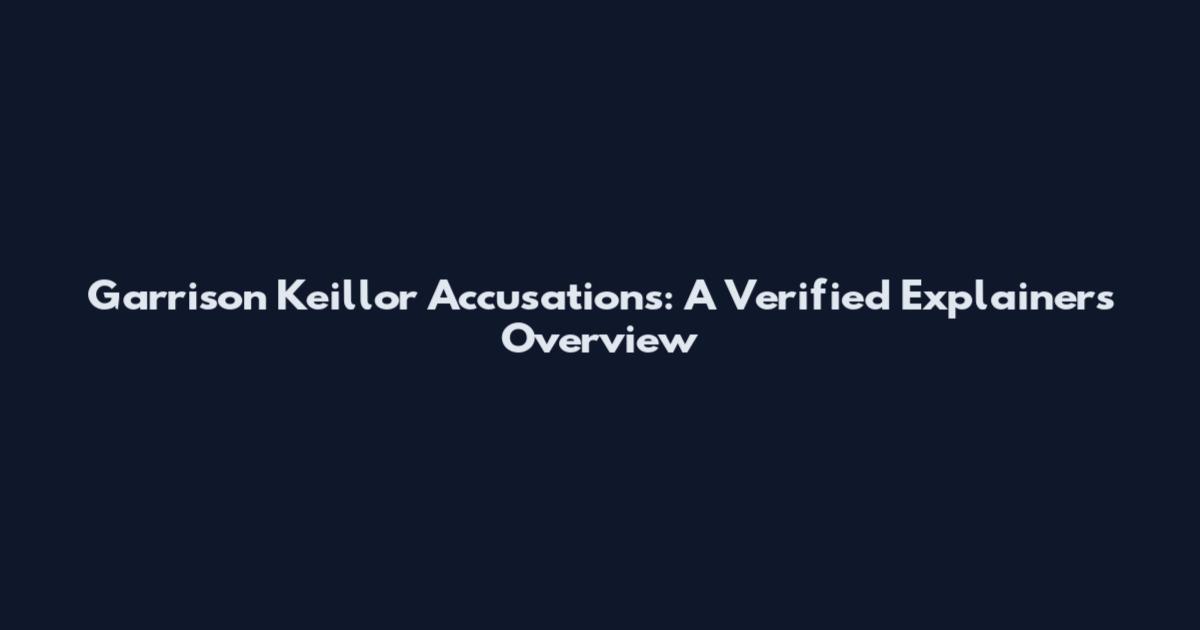 Garrison Keillor Accusations: A Verified Explainers Overview