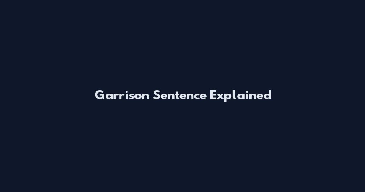 Garrison Sentence Explained