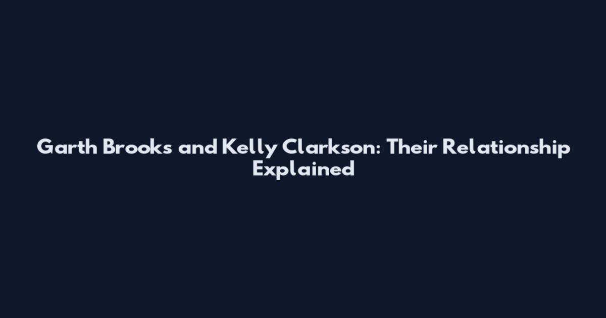 Garth Brooks and Kelly Clarkson: Their Relationship Explained