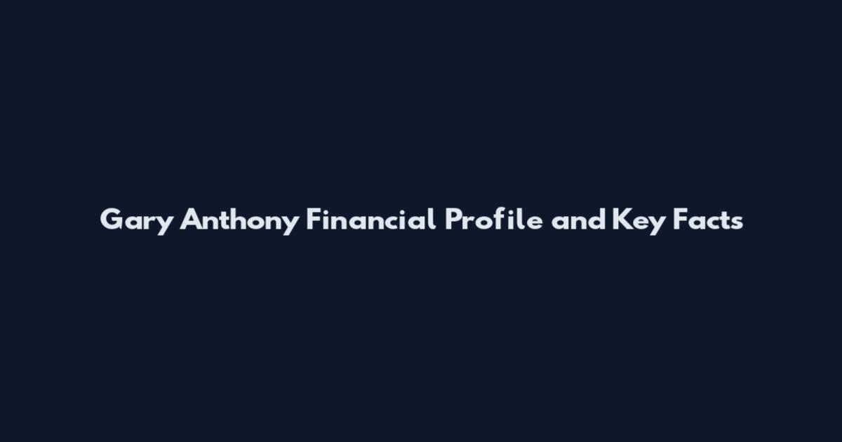 Gary Anthony Financial Profile and Key Facts