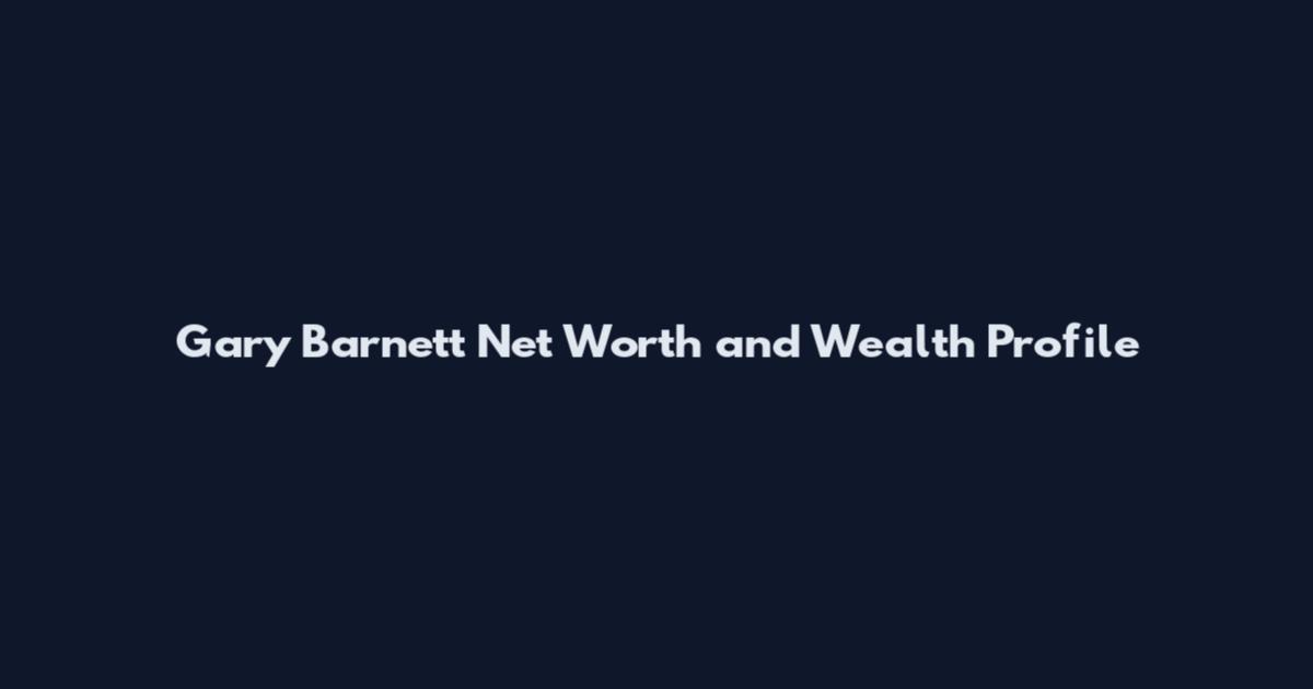 Gary Barnett Net Worth and Wealth Profile