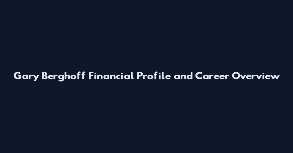 Gary Berghoff Financial Profile and Career Overview