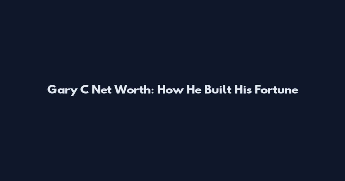 Gary C Net Worth: How He Built His Fortune
