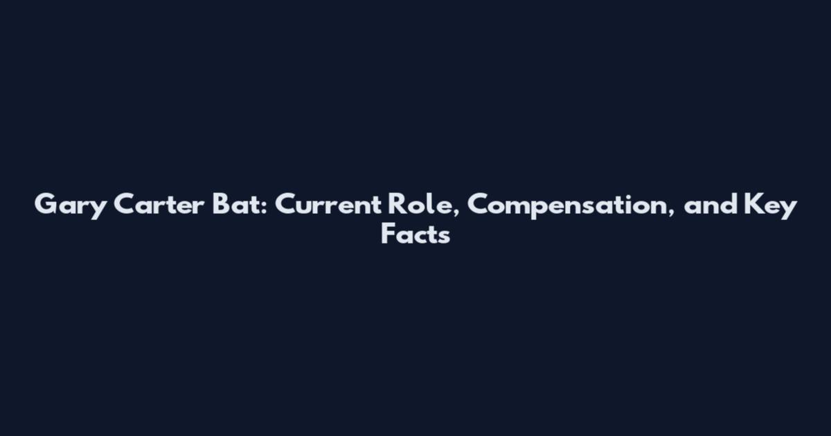 Gary Carter Bat: Current Role, Compensation, and Key Facts