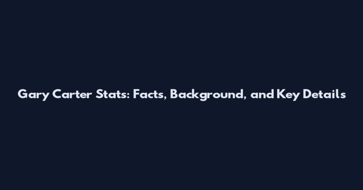 Gary Carter Stats: Facts, Background, and Key Details