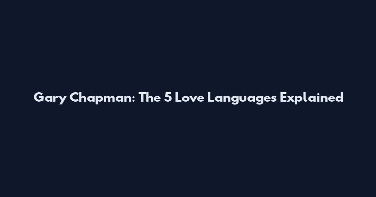Gary Chapman: The 5 Love Languages Explained