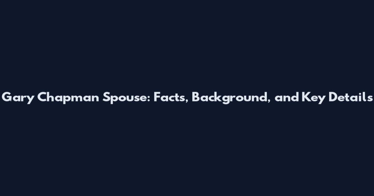 Gary Chapman Spouse: Facts, Background, and Key Details