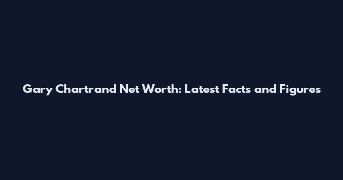 Gary Chartrand Net Worth: Latest Facts and Figures
