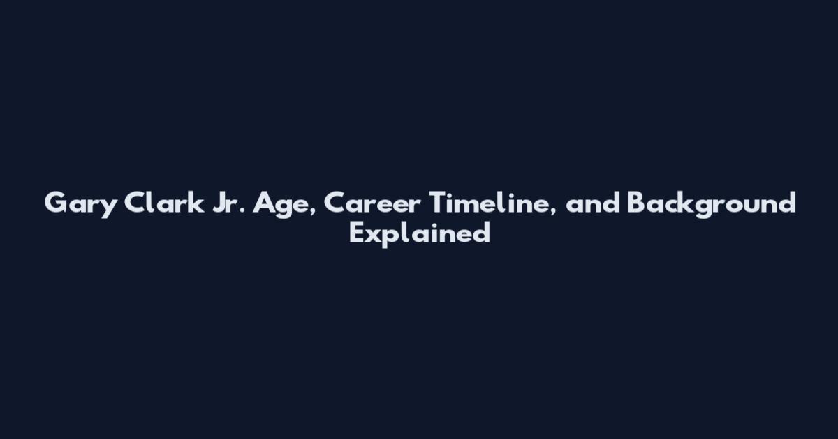 Gary Clark Jr. Age, Career Timeline, and Background Explained