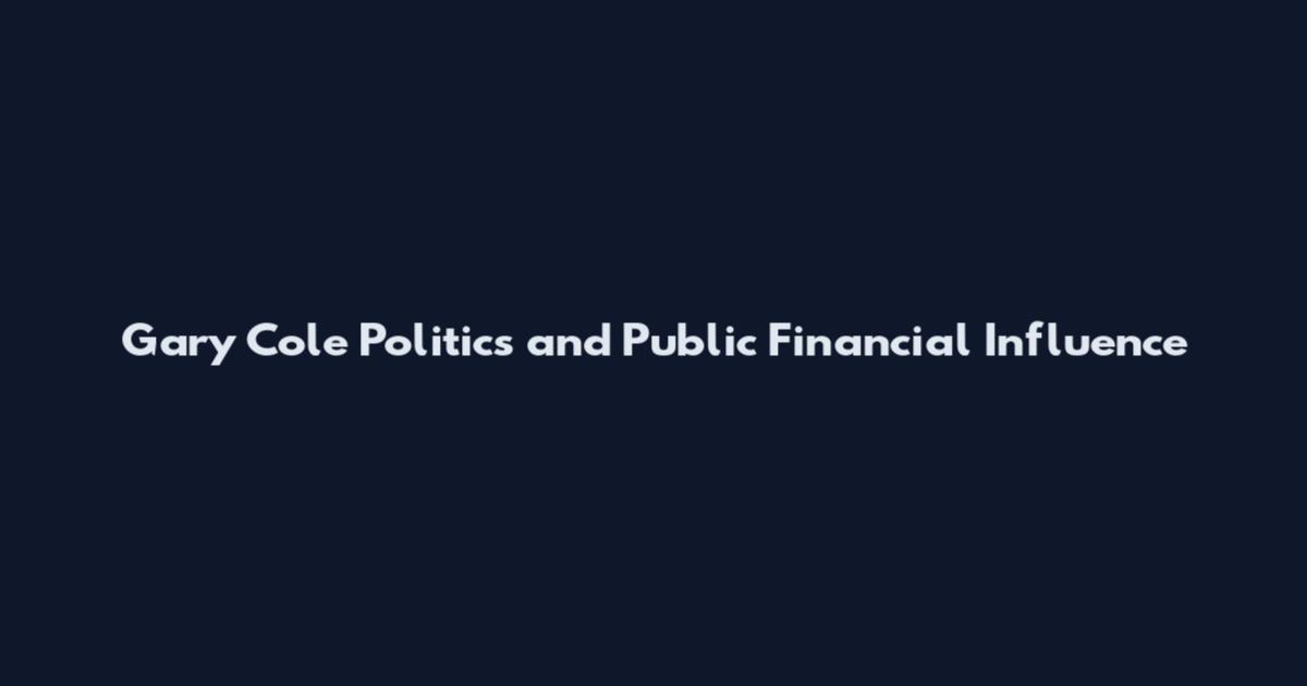 Gary Cole Politics and Public Financial Influence