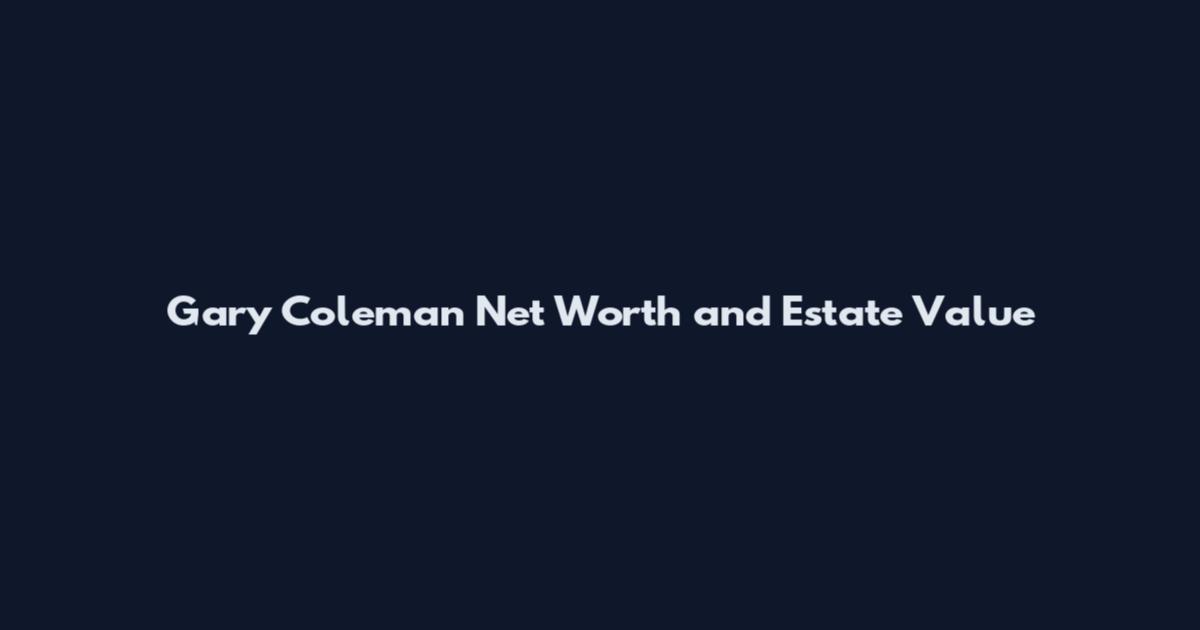 Gary Coleman Net Worth and Estate Value