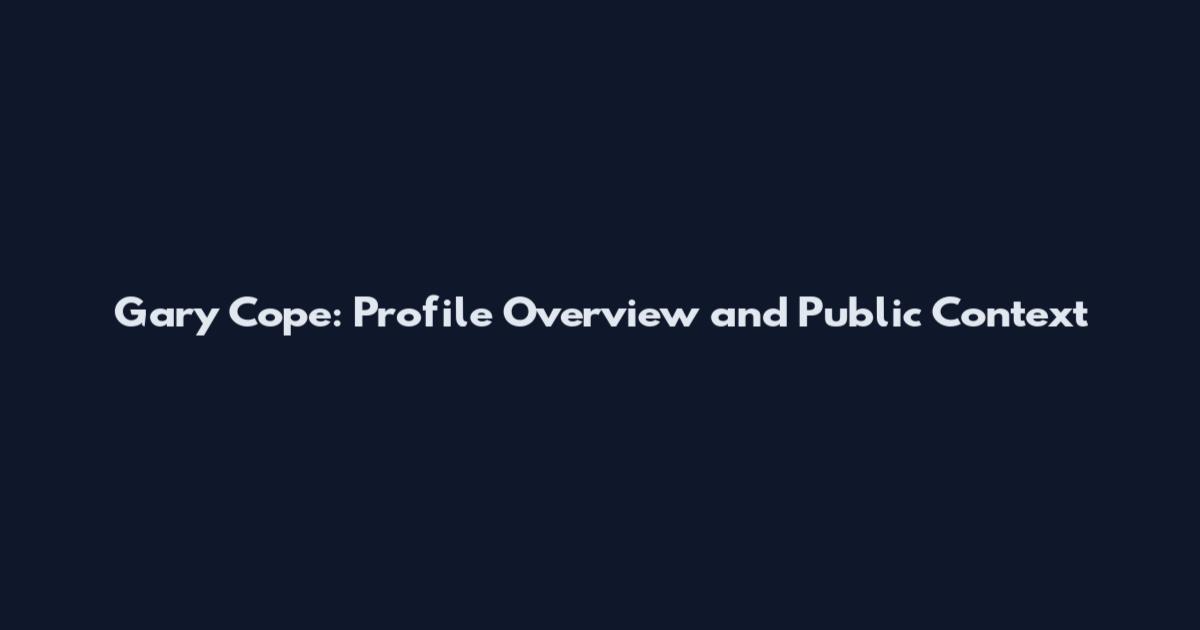 Gary Cope: Profile Overview and Public Context