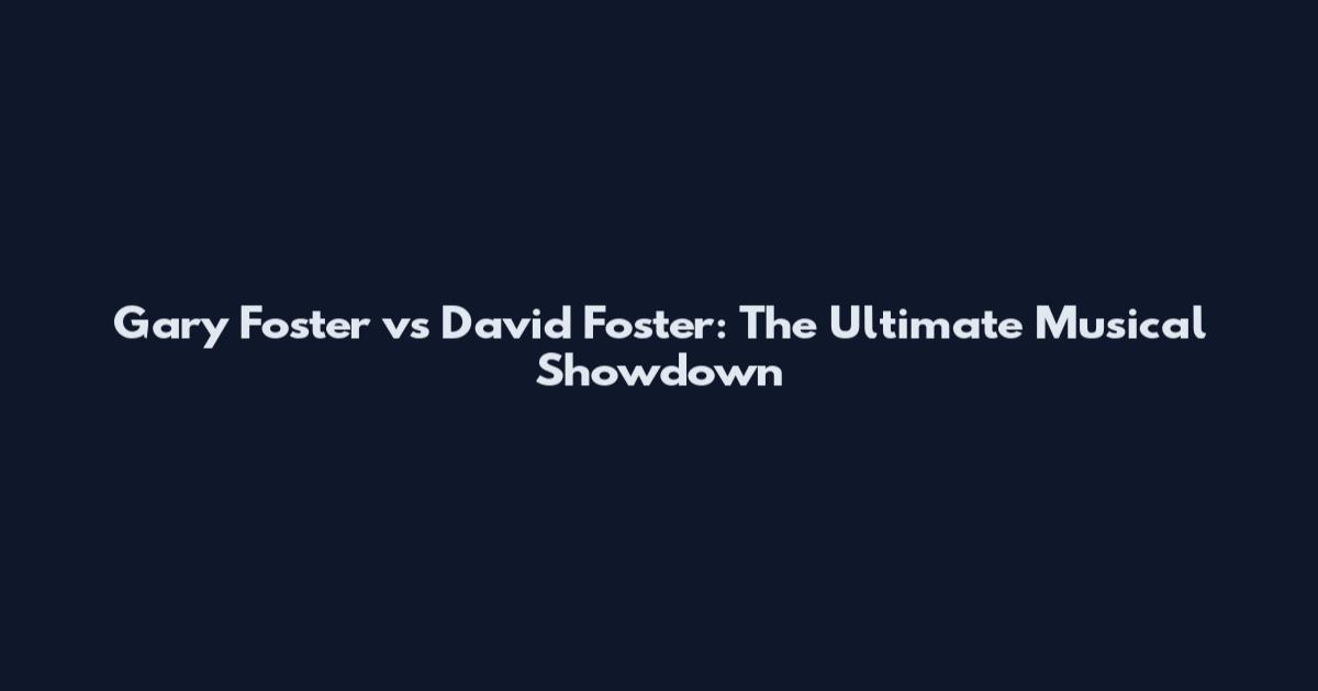 Gary Foster vs David Foster: The Ultimate Musical Showdown
