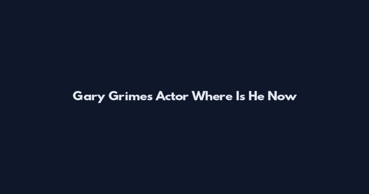 Gary Grimes Actor Where Is He Now