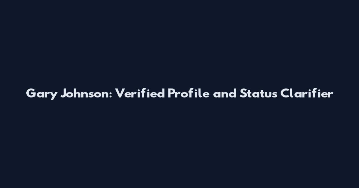 Gary Johnson: Verified Profile and Status Clarifier
