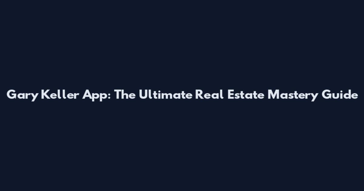 Gary Keller App: The Ultimate Real Estate Mastery Guide
