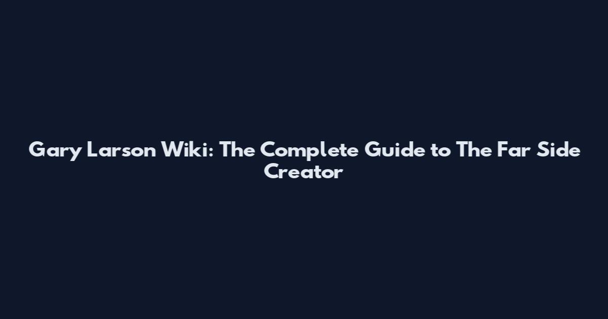 Gary Larson Wiki: The Complete Guide to The Far Side Creator