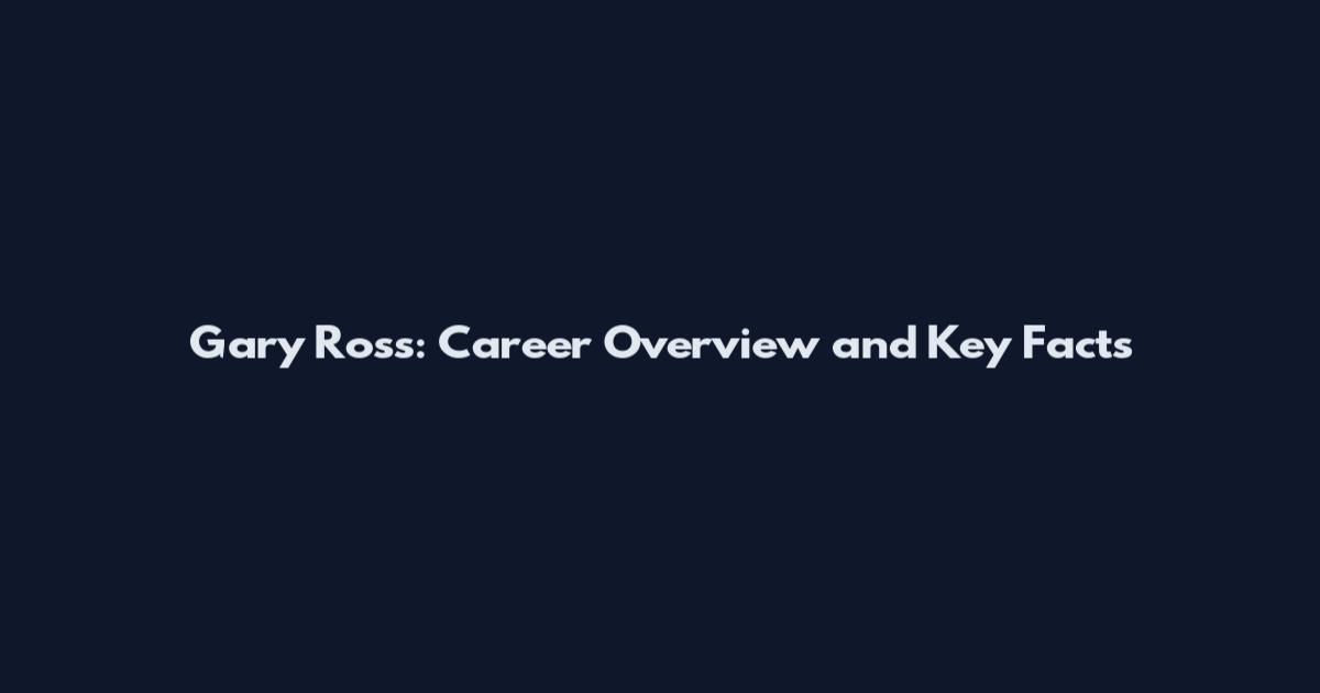 Gary Ross: Career Overview and Key Facts
