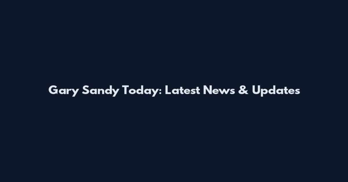 Gary Sandy Today: Latest News & Updates