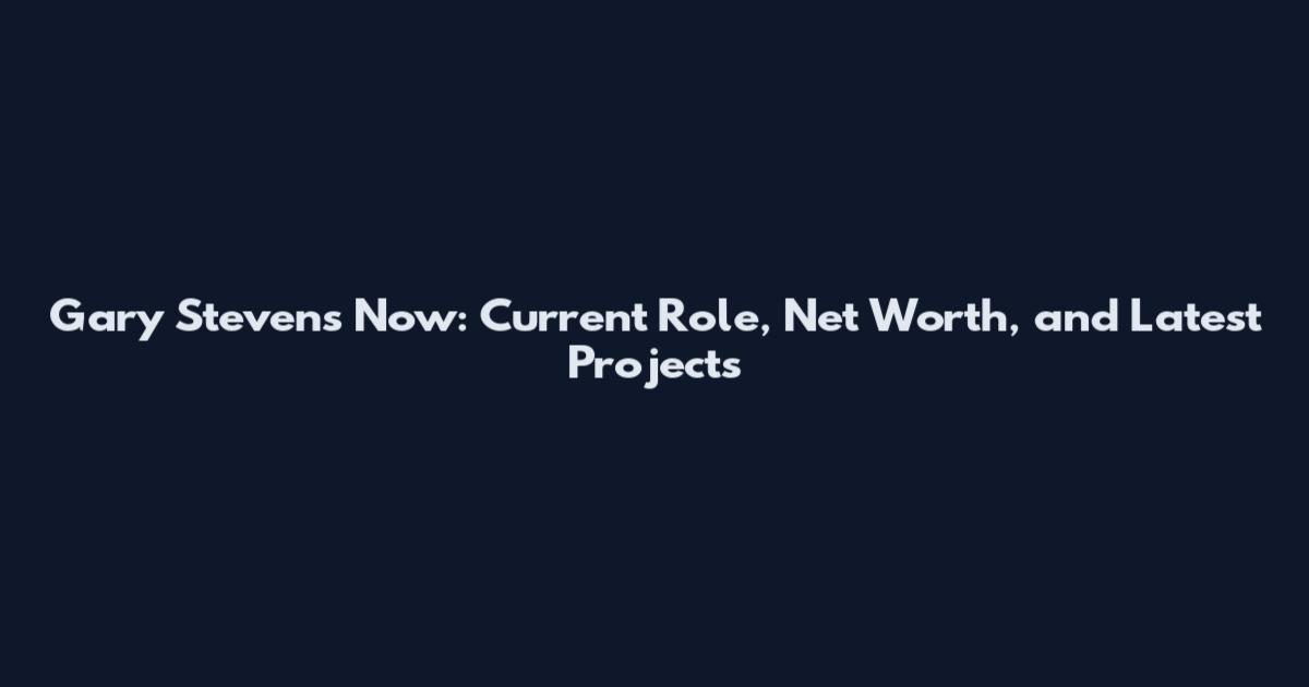 Gary Stevens Now: Current Role, Net Worth, and Latest Projects