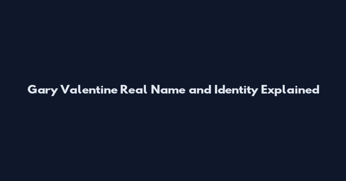 Gary Valentine Real Name and Identity Explained