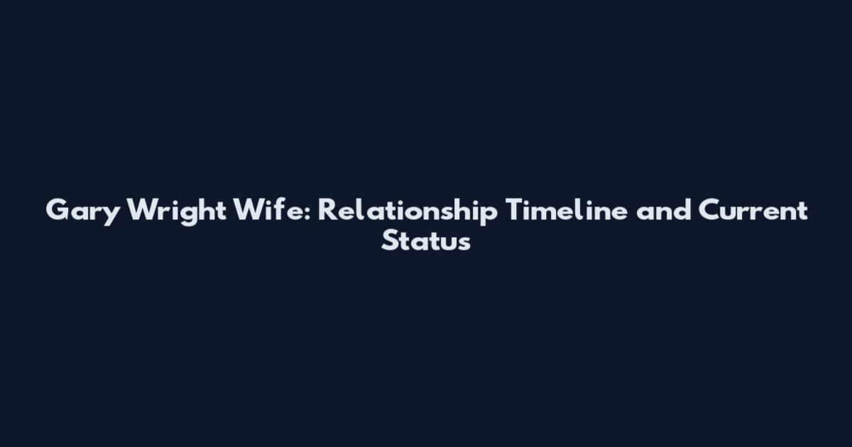 Gary Wright Wife: Relationship Timeline and Current Status