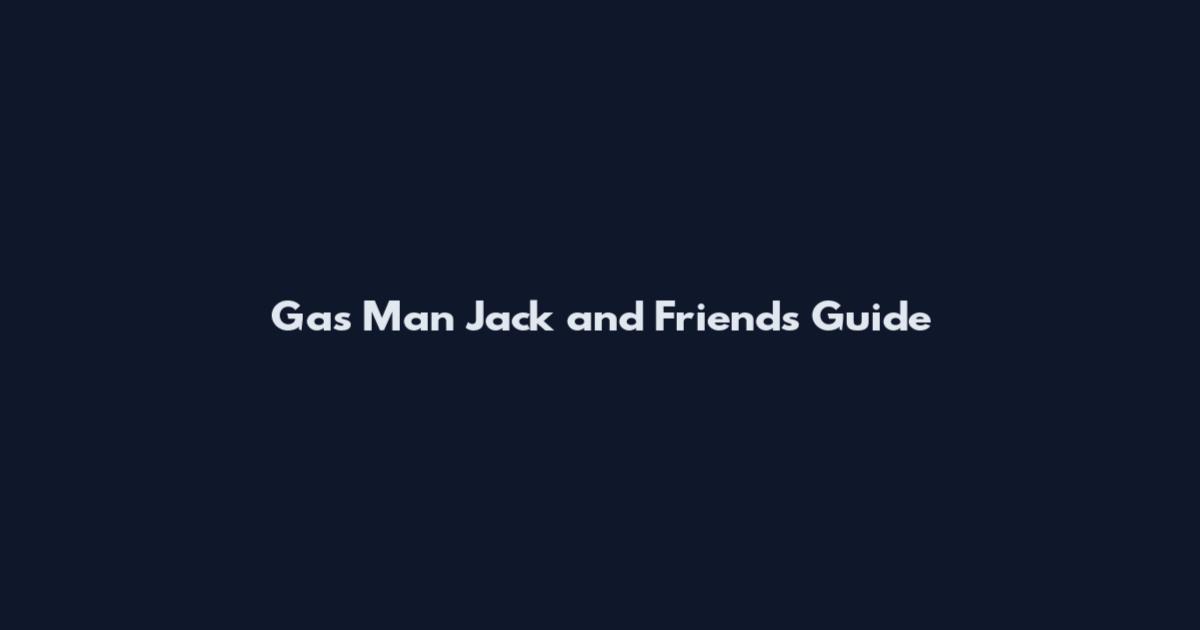 Gas Man Jack and Friends Guide