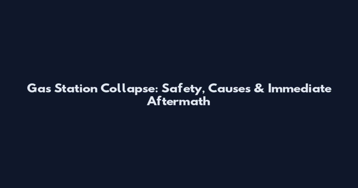 Gas Station Collapse: Safety, Causes & Immediate Aftermath