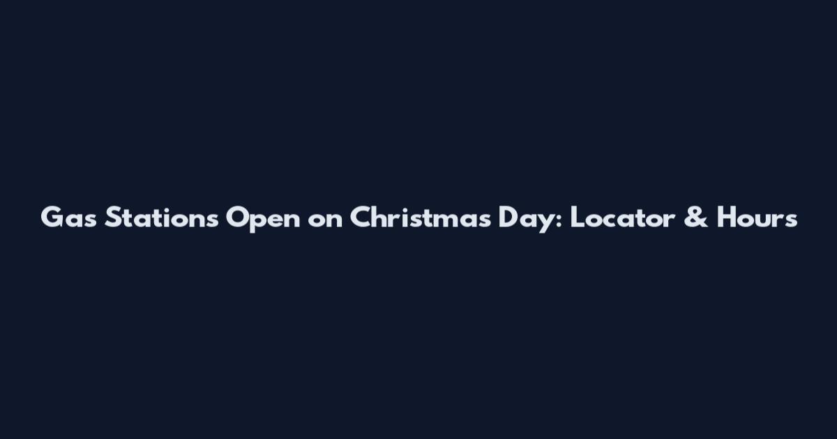 Gas Stations Open on Christmas Day: Locator & Hours