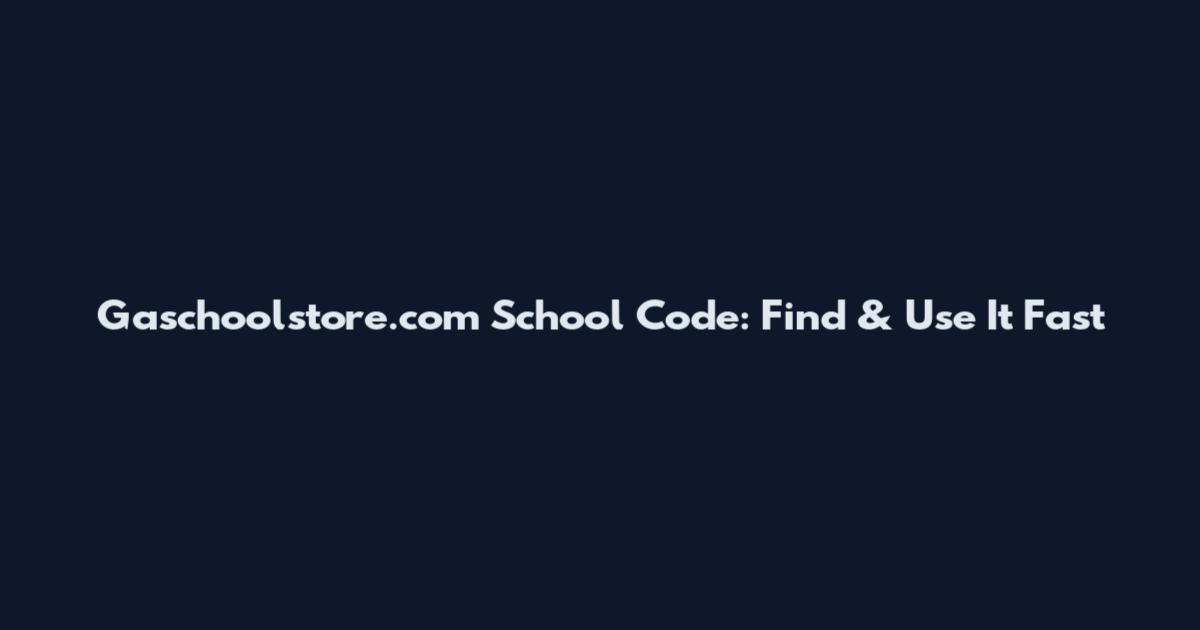 Gaschoolstore.com School Code: Find & Use It Fast