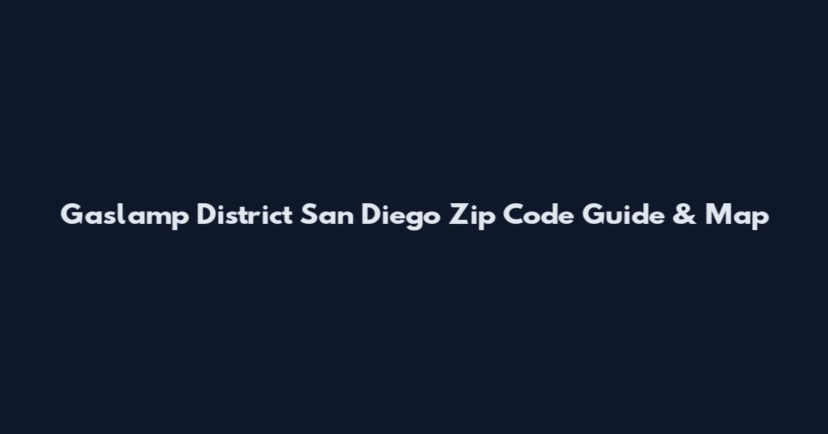 Gaslamp District San Diego Zip Code Guide & Map