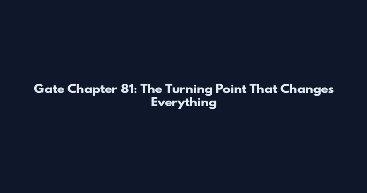 Gate Chapter 81: The Turning Point That Changes Everything