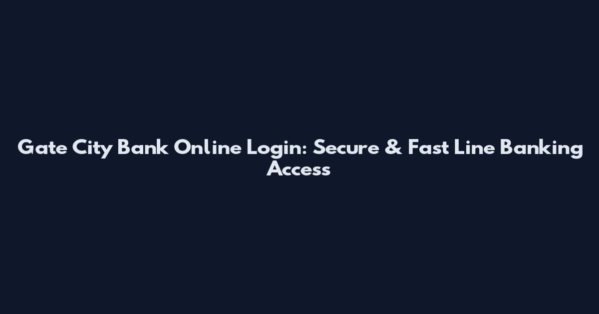 Gate City Bank Online Login: Secure & Fast Line Banking Access