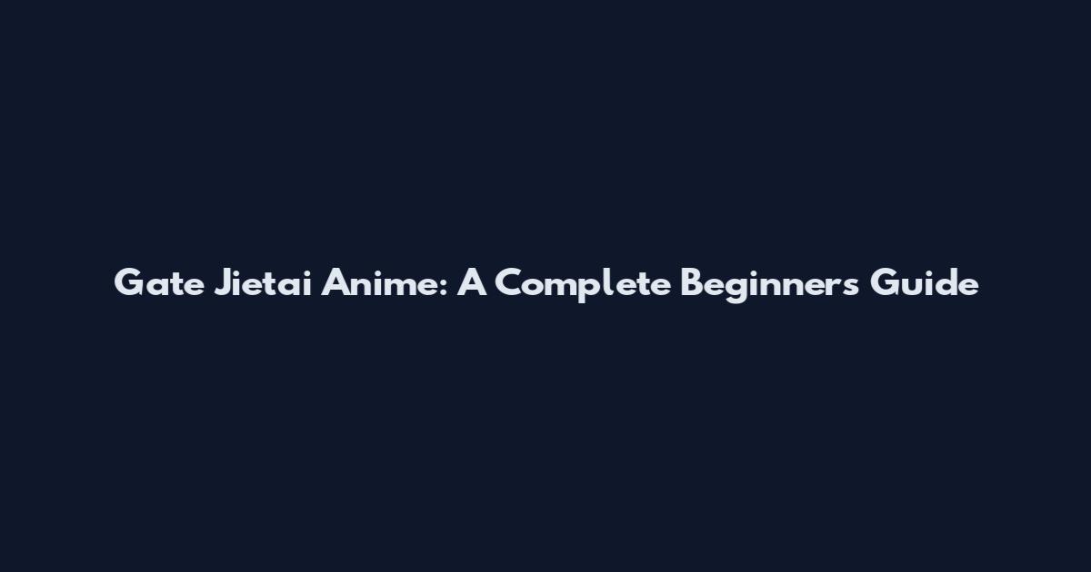 Gate Jietai Anime: A Complete Beginner's Guide