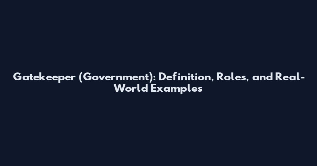 Gatekeeper (Government): Definition, Roles, and Real-World Examples