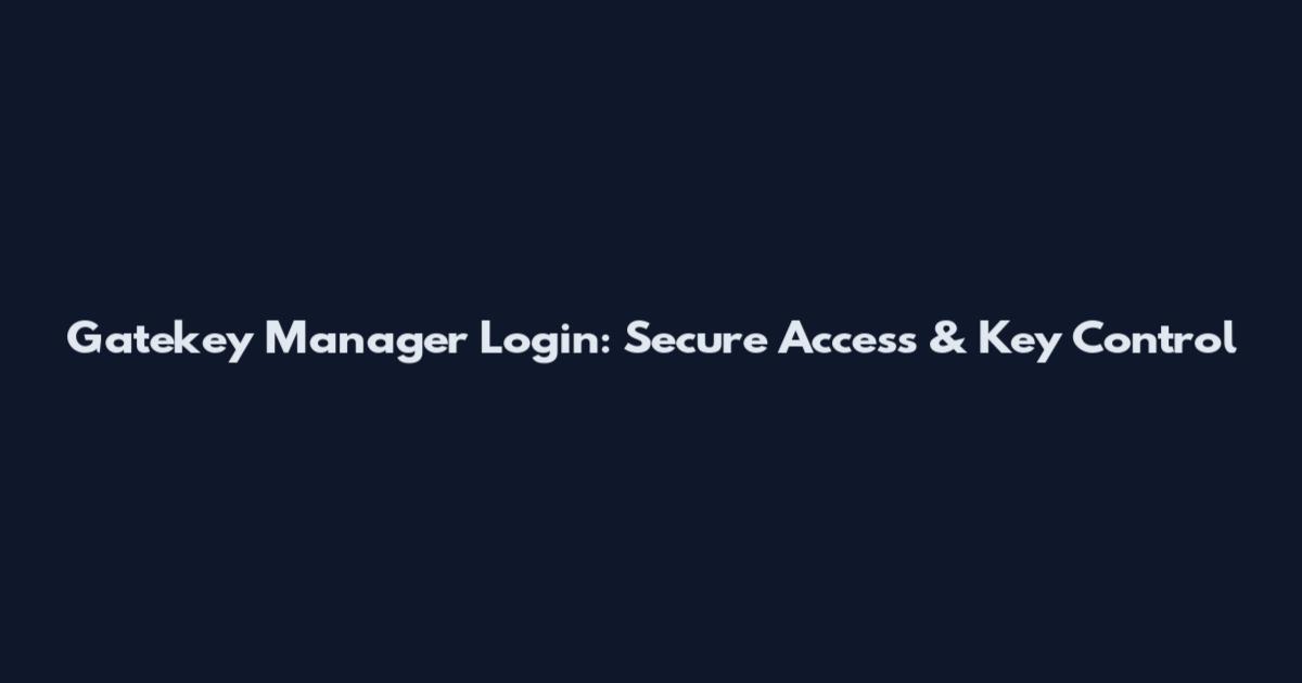 Gatekey Manager Login: Secure Access & Key Control