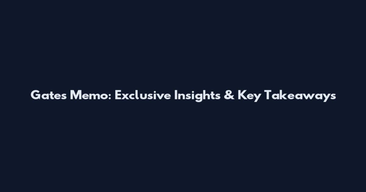 Gates Memo: Exclusive Insights & Key Takeaways
