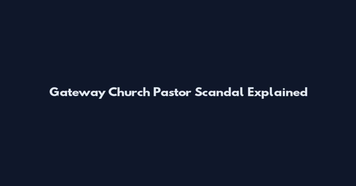 Gateway Church Pastor Scandal Explained