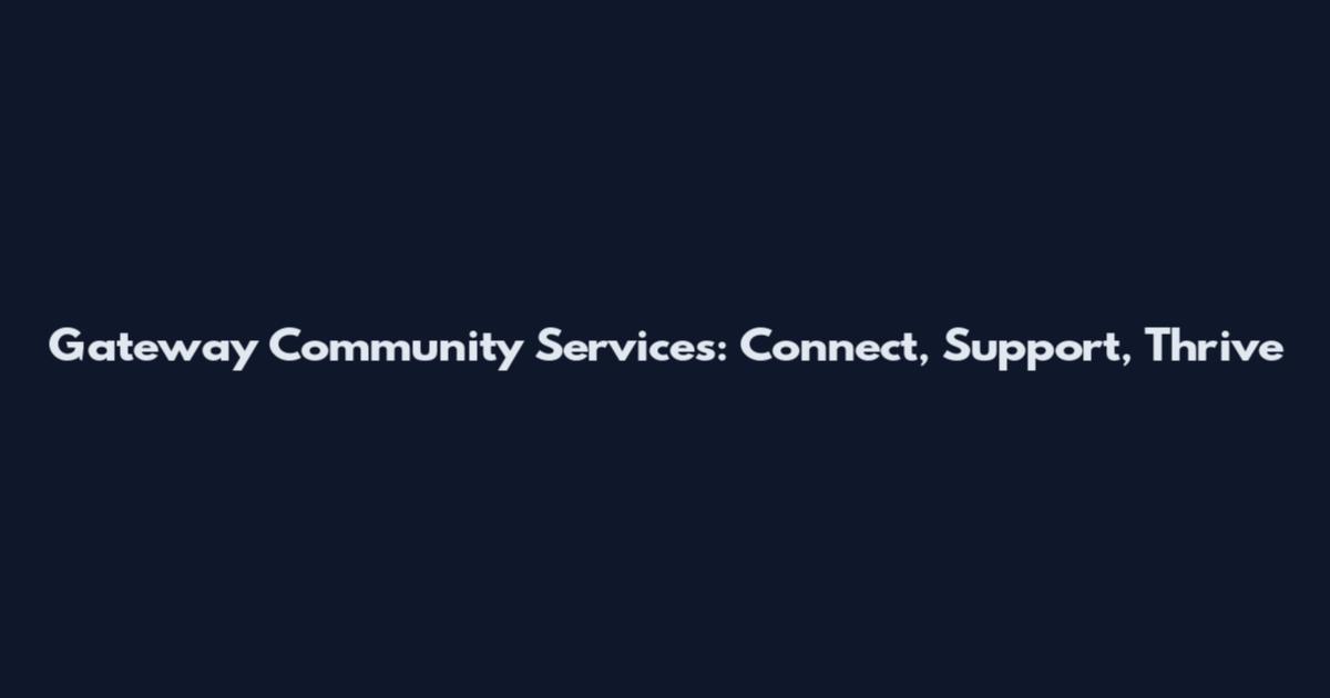 Gateway Community Services: Connect, Support, Thrive