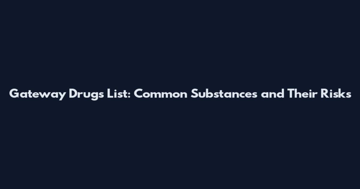 Gateway Drugs List: Common Substances and Their Risks