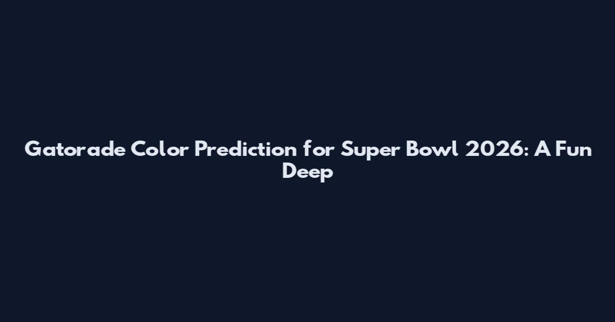 Gatorade Color Prediction for Super Bowl 2026: A Fun Deep