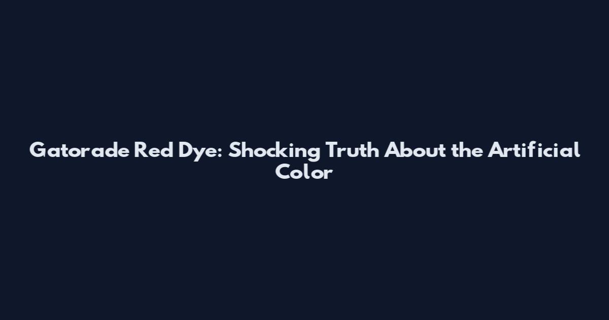 Gatorade Red Dye: Shocking Truth About the Artificial Color