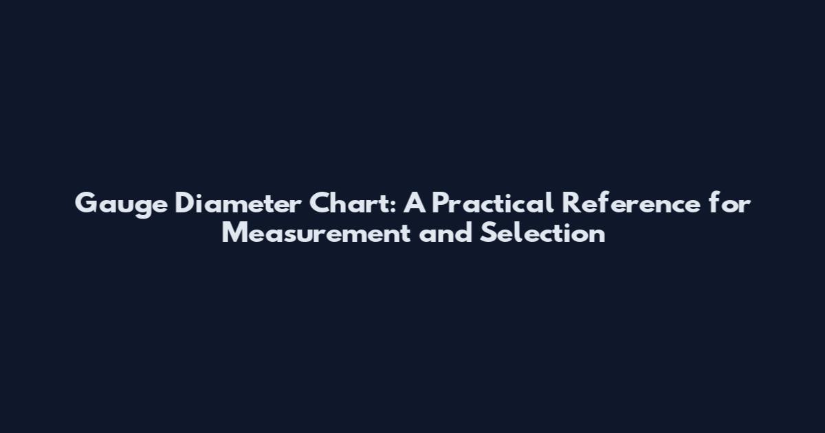 Gauge Diameter Chart: A Practical Reference for Measurement and Selection