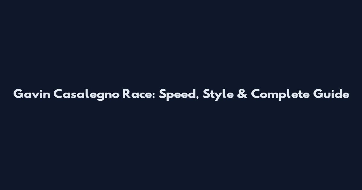 Gavin Casalegno Race: Speed, Style & Complete Guide