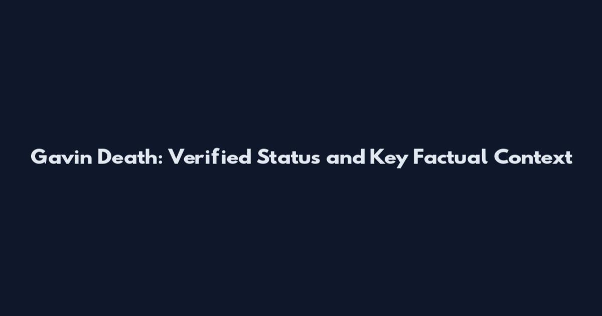 Gavin Death: Verified Status and Key Factual Context