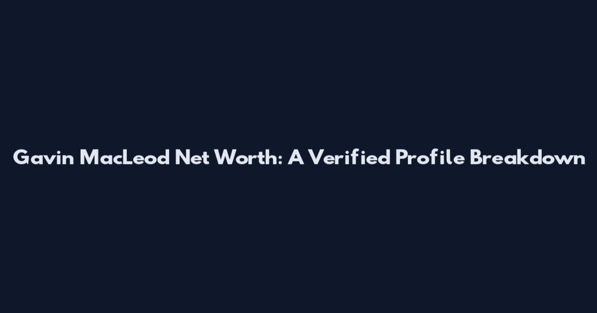 Gavin MacLeod Net Worth: A Verified Profile Breakdown