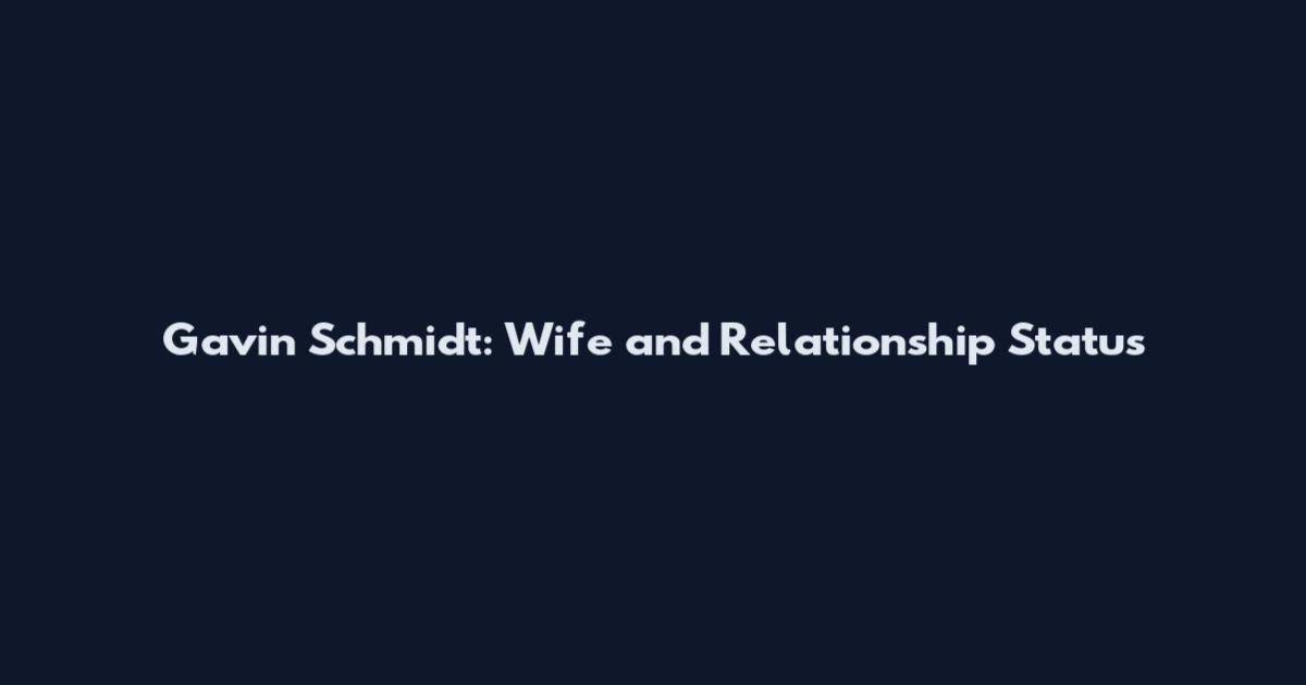 Gavin Schmidt: Wife and Relationship Status