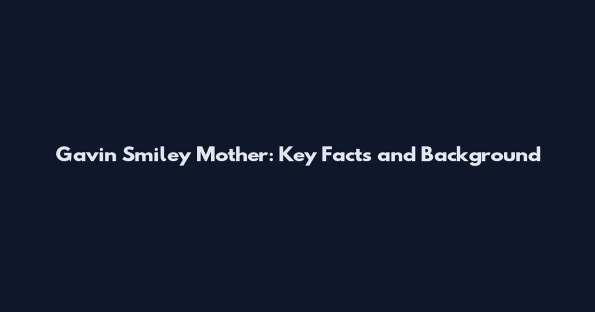 Gavin Smiley Mother: Key Facts and Background