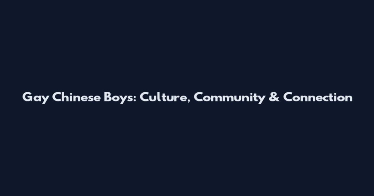 Gay Chinese Boys: Culture, Community & Connection