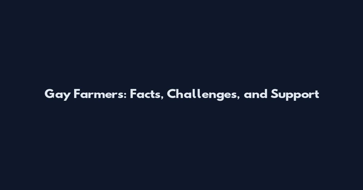 Gay Farmers: Facts, Challenges, and Support